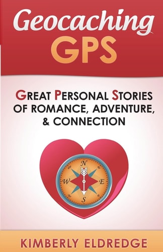Geocaching GPS Stories of Romance, Adventure, & Connection