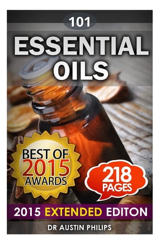 Essential Oils Aromatherapy 101: Tackling Stress Relief, Enhancing Life, Beauty, Youth, Energy Via Essential Oils