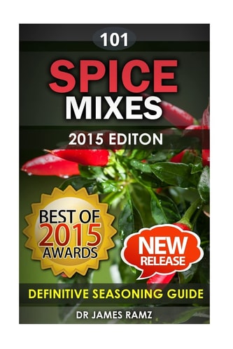 Spice Mixes Definitive Seasoning Guide: Mixing Herbs and Spices to Create Fantastic Seasoning Mixes
