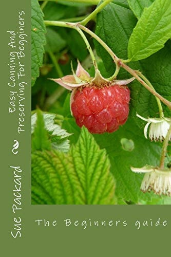 Easy Canning And Preserving For Begginers The Beginners Quide