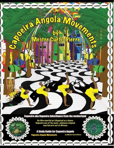 Capoeira Angola Movements Basic and Intermediate Movements for Capoeira Angola