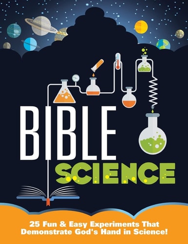 Bible Science 25 Fun and Easy Experiments That Show God's Hand in Science