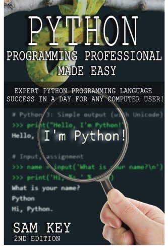 Python Programming Professional Made Easy Expert Python Programming Language Success in a Day for Any Computer User!