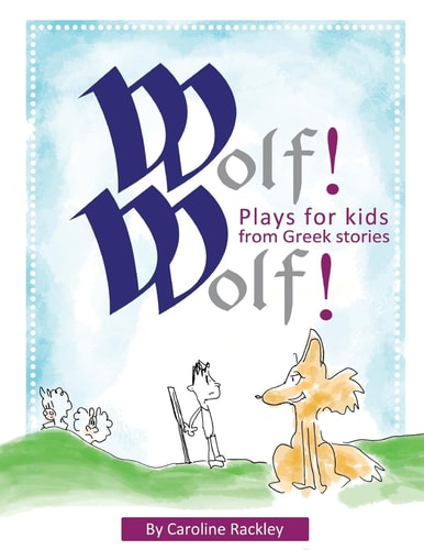 Wolf! Wolf! Plays for Children from Greek Stories