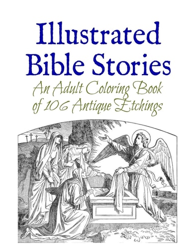 Illustrated Bible Stories An Adult Coloring Book of 106 Antique Etchings