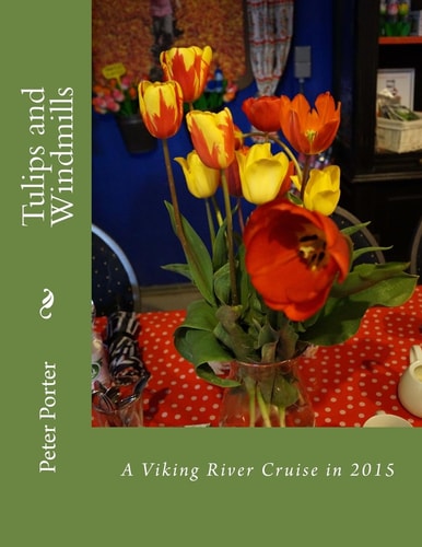 Tulips and Windmills A Viking River Cruise In 2015