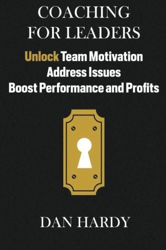 Coaching For Leaders Unlock Team Motivation, Address Issues, Boost Performance and Profits