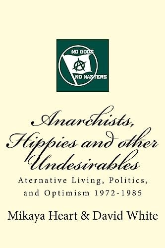 Anarchists, Hippies and Other Undesirables Alternative Living, Politics and Optimism 1972-1985
