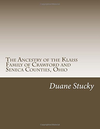 The Ancestry of the Klaiss Family of Crawford and Seneca Counties, Ohio