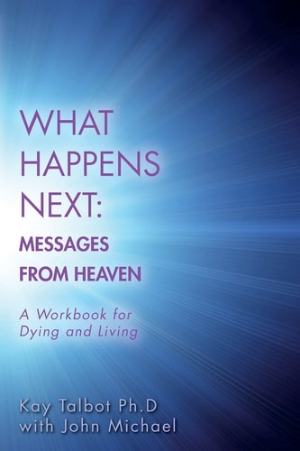 What Happens Next Messages from Heaven: A Workbook for Dying and Living