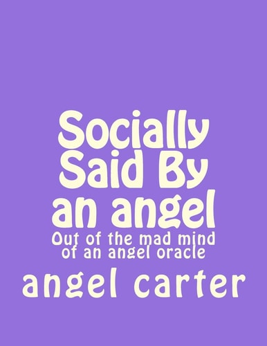 Socially Said By an Angel Out of the Mad Mind of an Angel Oracle