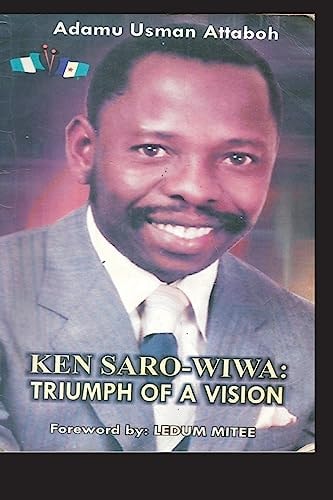 Ken Saro-Wiwa Triumph Of A Vision