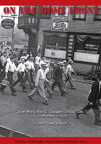 On The Home Front How World War II Changed Civilian Life in Sheboygan County