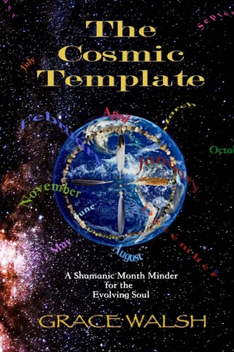The Cosmic Template A Shamanic Month Minder for the Evolving Soul