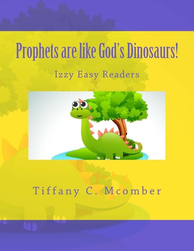 Prophets Are Like God's Dinosaurs! Izzy Easy Readers