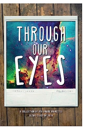 Through Our Eyes A Collection of 8th Grade Vignettes