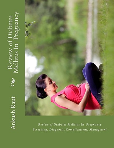 Review of Diabetes Mellitus in Pregnancy Screening, Diagnosis, Complications, Management
