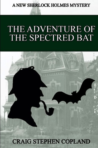 The Adventure of the Spectred Bat A New Sherlock Holmes Mystery