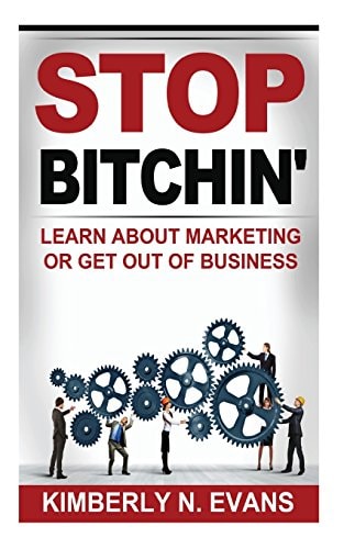 Stop Bitchin' Learn About Marketing Or Get Out of Business