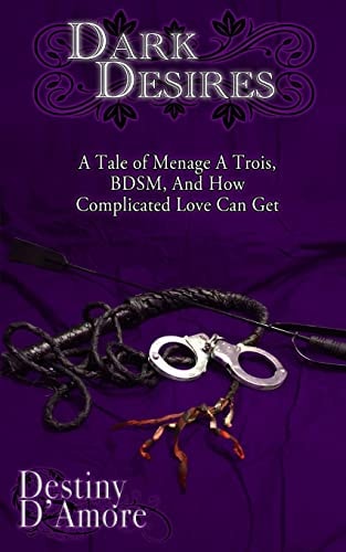Dark Desires A Tale of Menage a Trois, BDSM, and How Complicated Love Can Get