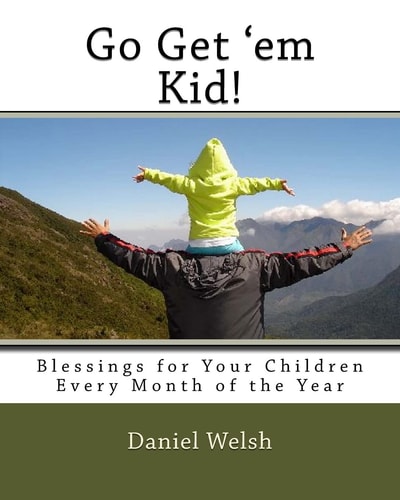 Go Get' Em Kid! Blessings for Your Children Every Month of the Year