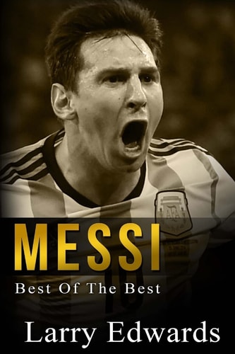 Messi Best of The Best. Easy to Read for Kids with Stunning Color Graphics. All You Need to Know about Messi. (Sports Soccer IQ Book for Kids)
