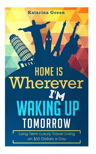 Budget Travel Home is Wherever I?m Waking Up Tomorrow: Long-Term Luxury Living