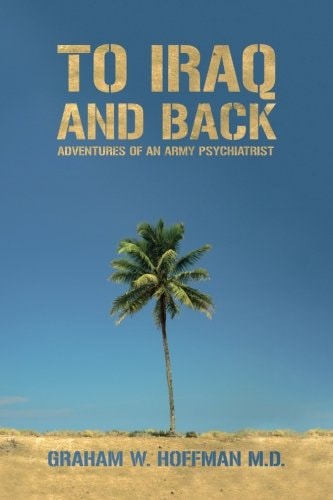 To Iraq and Back Adventures of an Army Psychiatrist