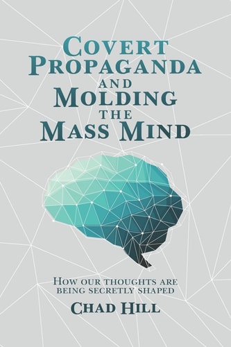 Covert Propaganda and Molding the Mass Mind How Our Thoughts are Being Secretly Shaped