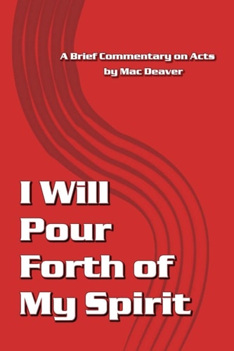 I Will Pour Forth of My Spirit A Brief Commentary on Acts