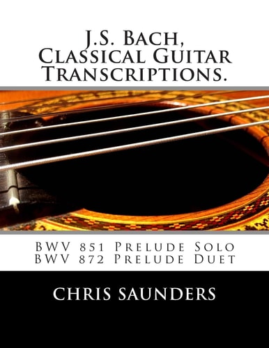 J.S. Bach, Classical Guitar Transcriptions. BWV 851 Prelude Solo, BWV 872 Prelude Duet