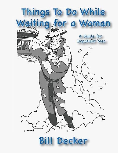 Things To Do While Waiting For A Woman A Guide For Impatient Men