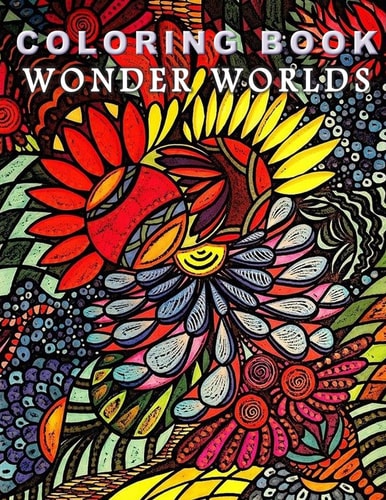 Coloring Book Wonder Worlds Coloring to Calm the Mind: Release Anxiety, Stress and Anger