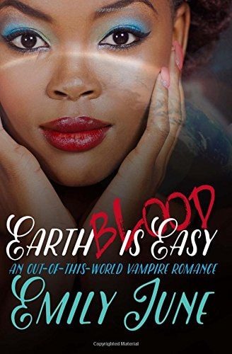 Earth Blood Is Easy An Out-Of-this-World Vampire Romance