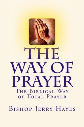 The Way of Prayer The Biblical Way of Total Prayer