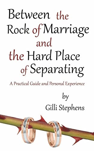 Between the Rock of Marriage and the Hard Place of Separating A Practical Guide and Personal Experience