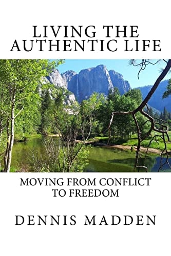 Living the Authentic Life Moving from Conflict to Freedom