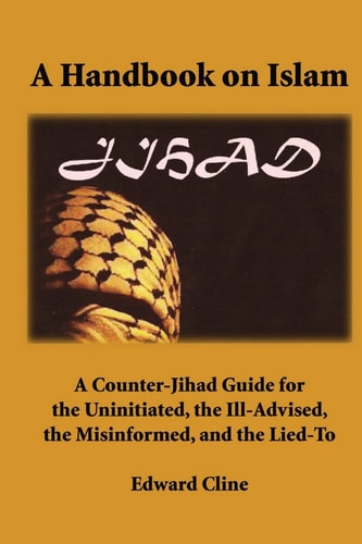 A Handbook on Islam A Counter-Jihad Guide for the Uninitiated, the Ill-Advised the Misinformed, and the Lied-To
