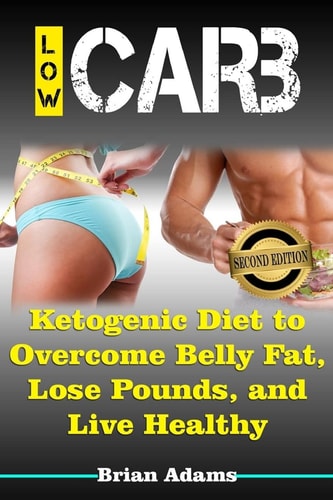 Low Carb Ketogenic Diet to Overcome Belly Fat, Lose Pounds, and Live Healthy