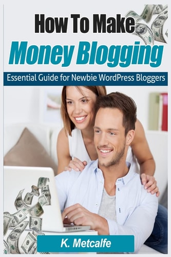 How To Make Money Blogging Essential Guide for Newbie WordPress Bloggers