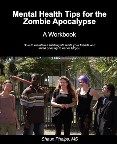 Mental Health Tips for the Zombie Apocalypse A Workbook