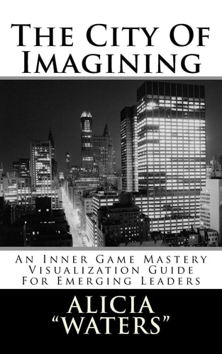 The City Of Imagining An Inner Game Mastery Visualization Guide For Emerging Leaders