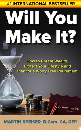 Will You Make It? How to Create Wealth, Protect Your Lifestyle and Plan for a Worry Free Retirement