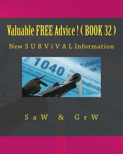 Valuable FREE Advice ! ( BOOK 32 ) New S U R V I V a L Information