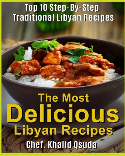 The Most Delicious Libyan Recipes Top 10 Step-By-Step Traditional Libyan Recipes