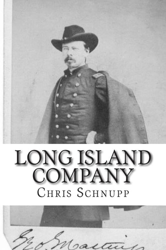 Long Island Company A History of Company H, 1st Regiment of US Sharpshooters