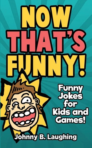 Now That's Funny! Funny Jokes for Kids