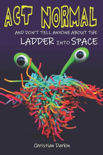 Act Normal and Don't Tell Anyone about the Ladder Into Space Read It Yourself Chapter Books