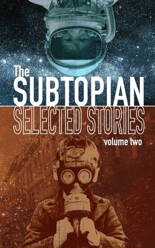 The Subtopian Selected Stories: Volume Two
