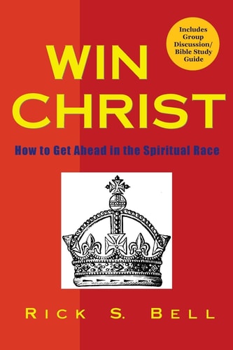 Win Christ How to Get Ahead in the Spiritual Race